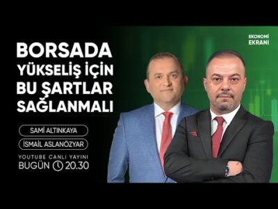 Borsada Yükseliş İçin Bu Şartlar Sağlanmalı | İsmail Aslanözyar | Ekonomi Ekranı