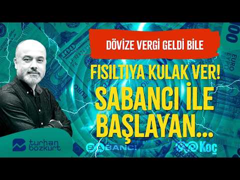 Dövize vergi geldi bile! Fısıltıya kulak ver! Sabancı ile başlayan… | Turhan Bozkurt