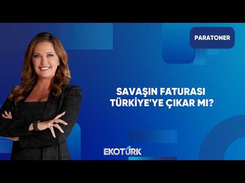 Savaşın Maliyet Faturası Türkiye'ye Çıkar mı? | Paratoner