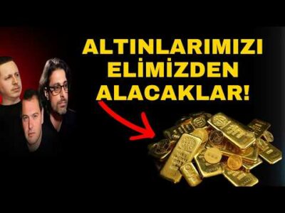 ALTINLARIMIZI ELİMİZDEN ALACAKLAR!