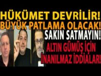 HÜKÜMET DEVRİLİR! BÜYÜK PATLAMA OLACAK! SAKIN SATMAYIN! ALTIN GÜMÜŞ İÇİN İNANILMAZ İDDİALAR GELİYOR!