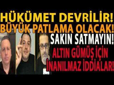 HÜKÜMET DEVRİLİR! BÜYÜK PATLAMA OLACAK! SAKIN SATMAYIN! ALTIN GÜMÜŞ İÇİN İNANILMAZ İDDİALAR GELİYOR!
