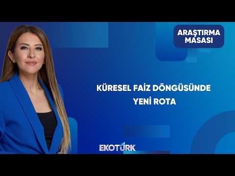 Küresel Faiz Döngüsünde Sıradaki Adım Ne Olacak? | Araştırma Masası