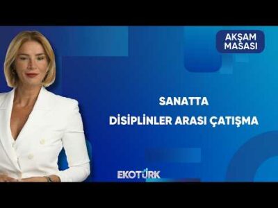 Disiplinler Arası Sanat Tartışması | Akşam Masası