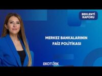 Küresel Piyasalarda Bankaların Faiz Kararları | Beklenti Raporu