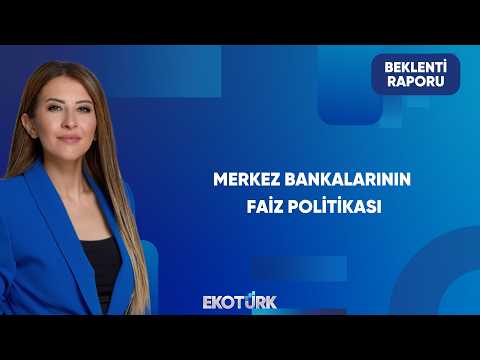 Küresel Piyasalarda Bankaların Faiz Kararları | Beklenti Raporu