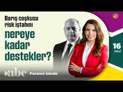 Barış Coşkusu Risk İştahını Nereye Kadar Destekleyecek? | Tonguç Erbaş | Paranın İzinde | 16 Haziran