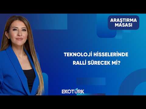 Teknoloji Hisselerinde Yükseliş İvmesi Sürer Mi? | Araştırma Masası
