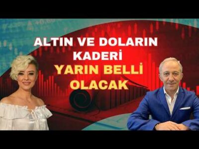 ALTIN VE DOLARIN KADERİ YARIN BELLİ OLACAK