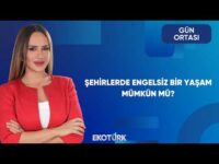 Şehirlerde Engelsiz Bir Yaşam Mümkün Mü? | Gün Ortası
