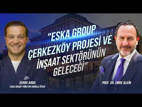 "ESKA Group Çerkezköy Projesi ve İnşaat Sektörünün Geleceği" | Semih Arda & Emre Alkin