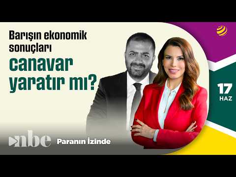 Barışın Ekonomik Sonuçları Canavar Yaratır mı? | Sinan Alçın | Paranın İzinde | 17 Haziran