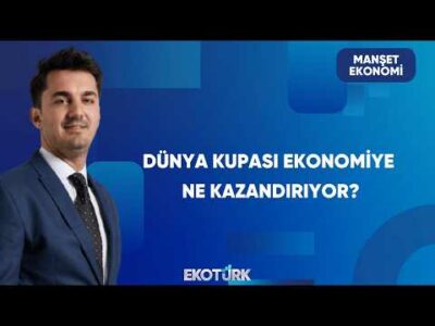 Dünya Kupası ve Küresel Sermaye | Manşet Ekonomi