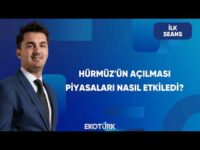 Hürmüz Boğazı'ndaki Gelişmeler Piyasalardaki Risk Algısını Nasıl Değiştirdi? | İlk Seans
