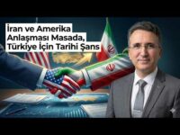 İran ve Amerika Anlaşması Masada, Türkiye İçin Tarihi Şans