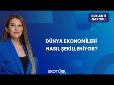 Dünya Ekonomilerinde Yeni Dönemin Kazananları ve Kaybedenleri Kimler Olacak? | Beklenti Raporu