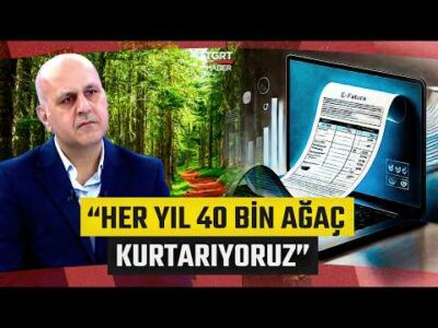 Türkiye E-Dönüşüm’de Ne Durumda? “Her Yıl 40 Bin Ağaç Kurtarıyoruz” - İş Dünyası