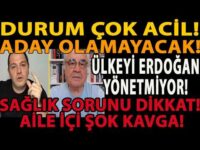 DURUM ÇOK ACİL! ADAY OLAMAYACAK! ÜLKEYİ ERDOĞAN YÖNETMİYOR! SAĞLIK SORUNU DİKKAT! AİLE İÇİ ŞOK KAVGA