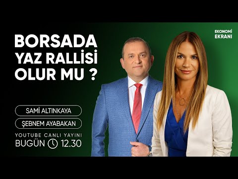 Borsada Yaz Rallisi Olur Mu ? | Şebnem Ayabakan | Ekonomi Ekranı