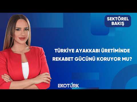 Ayakkabı Sektöründe Maliyet ve Rekabet Mücadelesi | Sektörel Bakış