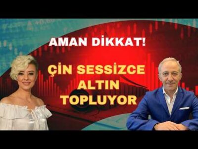 AMAN DİKKAT! ÇİN SESSİZCE ALTIN TOPLUYOR