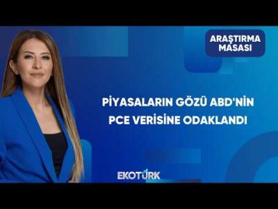 Küresel Piyasalarda Gözler Fed ve PCE Verisinde | Araştırma Masası