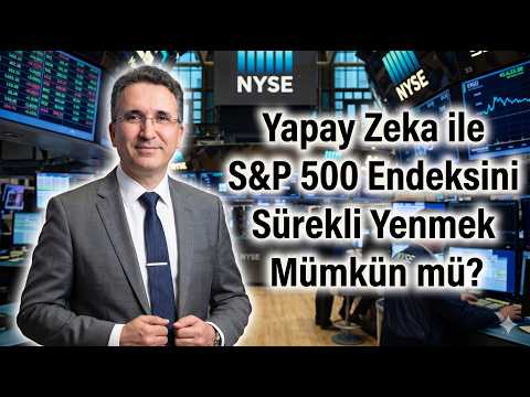 Yapay Zeka ile S&P 500 Endeksini Sürekli Yenmek Mümkün mü?