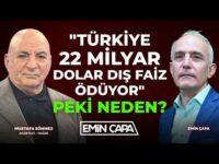 "Türkiye 22 Milyar Dolar Dış Faiz Ödüyor" Peki Neden? | Mustafa Sönmez & Emin Çapa
