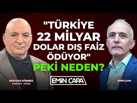 "Türkiye 22 Milyar Dolar Dış Faiz Ödüyor" Peki Neden? | Mustafa Sönmez & Emin Çapa