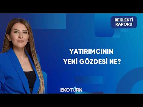 Yatırımcı İştahı Hangi Varlıklara Yöneliyor? | Beklenti Raporu
