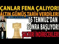 ÇANLAR FENA ÇALIYOR! ALTIN GÜMÜŞ TARİH VERDİLER! 15 TEMMUZ’DAN SONRA ŞOK EDECEK! ŞALTERİ İNDİRECEK!