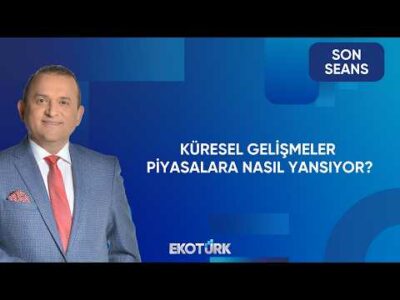 Piyasalarda Makroekonomik Görünüm Ne Yönde? | Son Seans