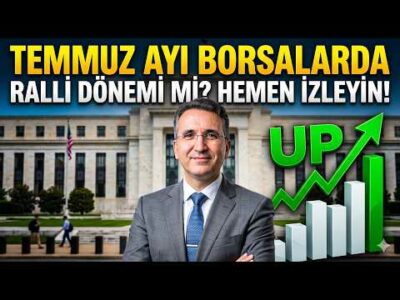 Temmuz Ayı Borsalarda Ralli Dönemi mi? Hemen İzleyin?