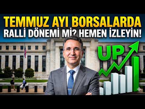Temmuz Ayı Borsalarda Ralli Dönemi mi? Hemen İzleyin?