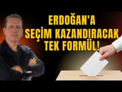 ERDOĞAN'A SEÇİM KAZANDIRACAK TEK BİR YOL VAR!