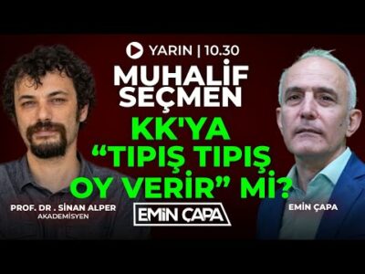Muhalif Seçmen KK'ya Tıpış Tıpış Oy Verir Mi? | Emin Çapa