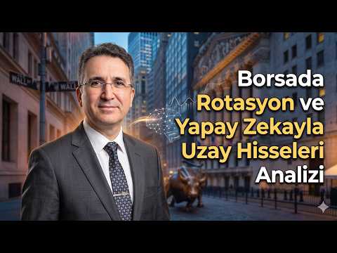 Borsada Rotasyon ve Yapay Zekayla Uzay Hisseleri Analizi