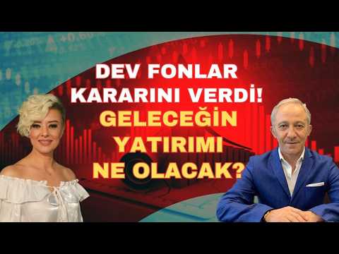 DEV FONLAR KARARINI VERDİ GELECEĞİN YATIRIMI NE OLACAK?