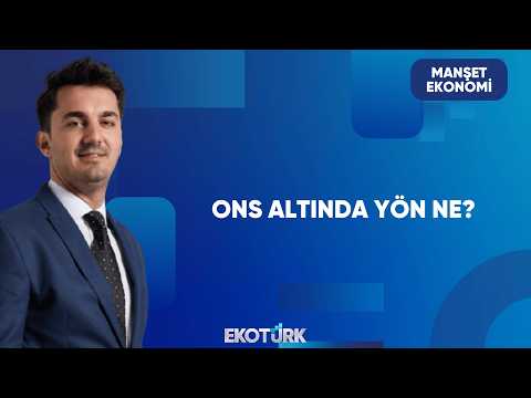 Ons Altında Satış Baskısı Sürecek Mi? | Manşet Ekonomi