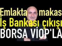 Emlakta makas dikkat | İş Bankası'nın çıkışı | Borsada VİOP hareketi