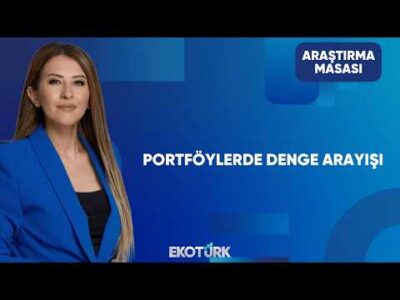 Portföylerde Denge Arayışı Sürüyor | Araştırma Masası