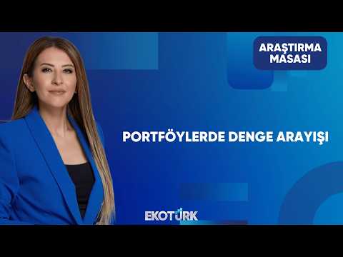 Portföylerde Denge Arayışı Sürüyor | Araştırma Masası