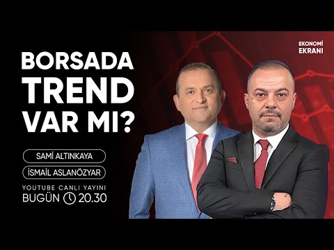 Borsada Trend Var Mı ? | İsmail Aslanözyar | Ekonomi Ekranı