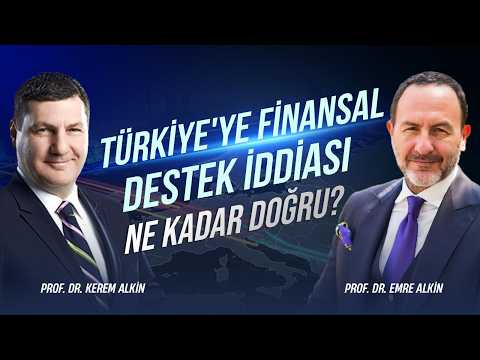 Türkiye'ye Finansal Destek İddiası Ne Kadar Doğru? | Prof. Dr. Kerem Alkin & Prof. Dr. Emre Alkin