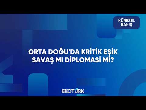 Orta Doğu'da Kritik Eşik Savaş mı Diplomasi mi? | Küresel Bakış