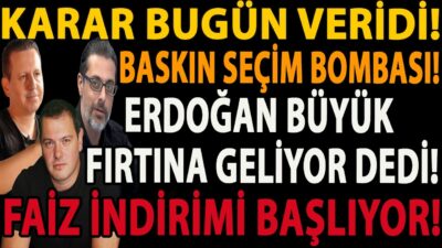 KARAR BUGÜN VERİDİ! ERDOĞAN BÜYÜK FIRTINA GELİYOR DEDİ! BASKIN SEÇİM BOMBASI! FAİZ İNDİRİMİ BAŞLIYOR