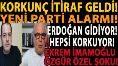 KORKUNÇ İTİRAF! YENİ PARTİ ALARMI! ERDOĞAN GİDİYOR! HEPSİ KORKUYOR! EKREM İMAMOĞLU ÖZGÜR ÖZEL ŞOKU!