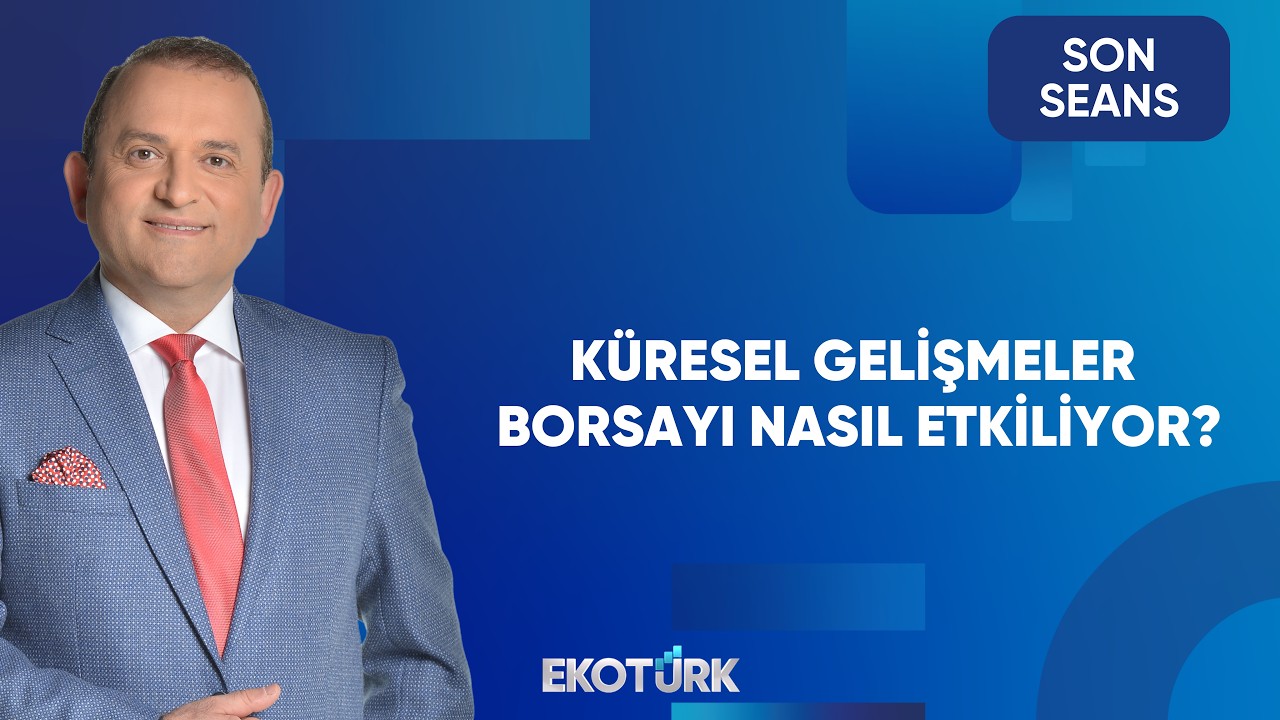 Küresel Gündem ve Finans Piyasaları | Son Seans