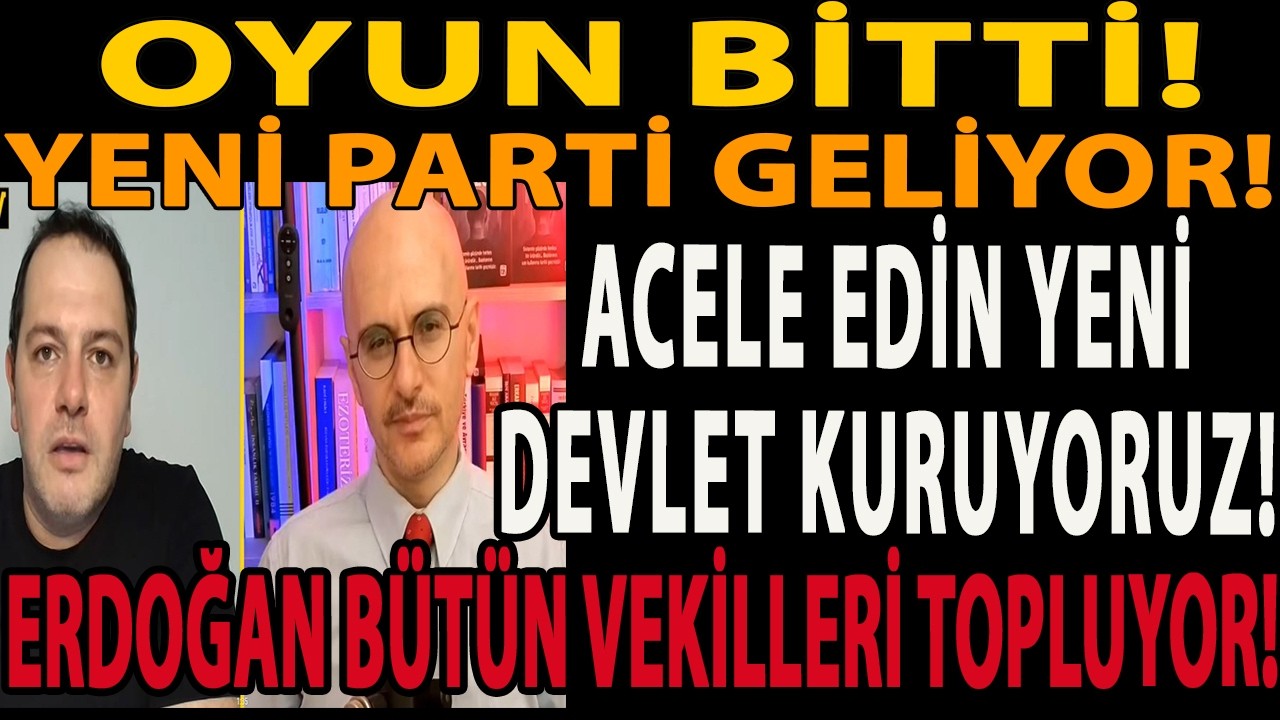 OYUN BİTTİ! YENİ PARTİ GELİYOR! ACELE EDİN YENİ DEVLET KURUYORUZ! ERDOĞAN BÜTÜN VEKİLLERİ TOPLUYOR!
