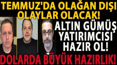 TEMMUZ'DA OLAĞAN DIŞI OLAYLAR OLACAK! ALTIN GÜMÜŞ YATIRIMCISI HAZIR OL! DOLARDA BÜYÜK HAZIRLIK!